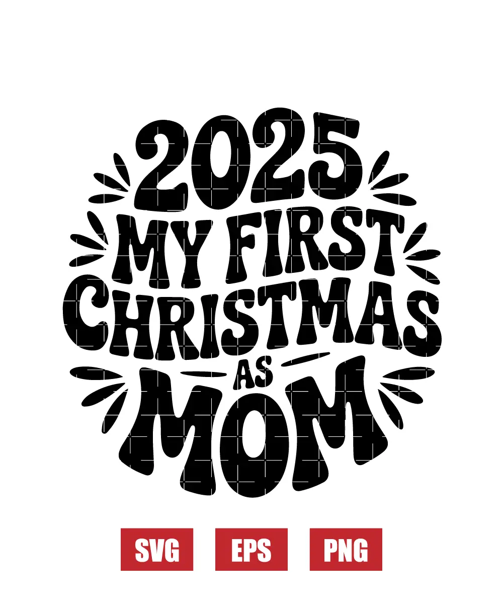 2025 My First Christmas As Mom Svg