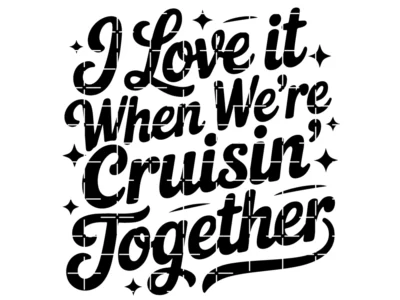 I Love It when We're Cruisin' Together Svg