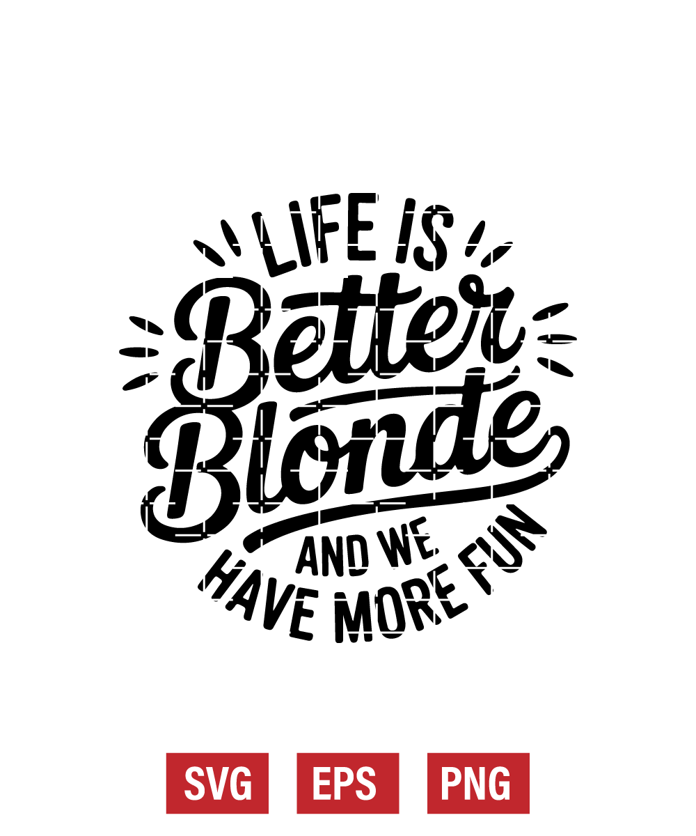 Life Is Better Blonde and We Have More Fun Svg