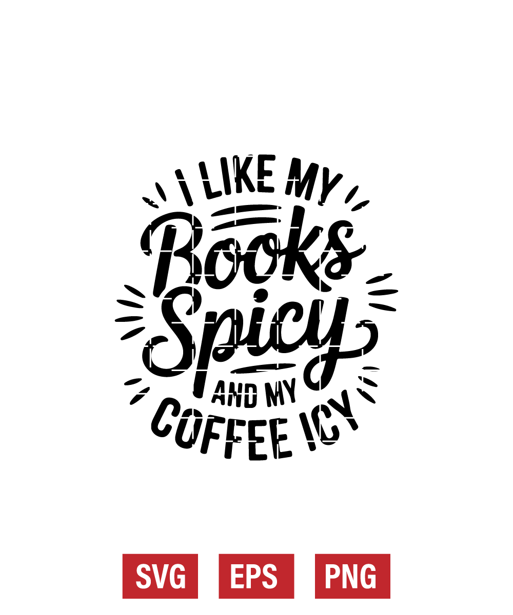 I Like My Books Spicy and My Coffee Icy Svg