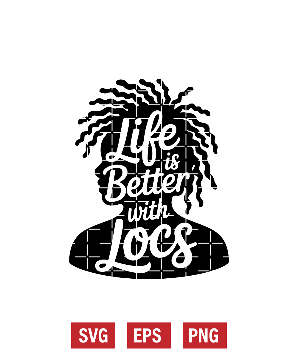 Life Is Better with Locs Svg