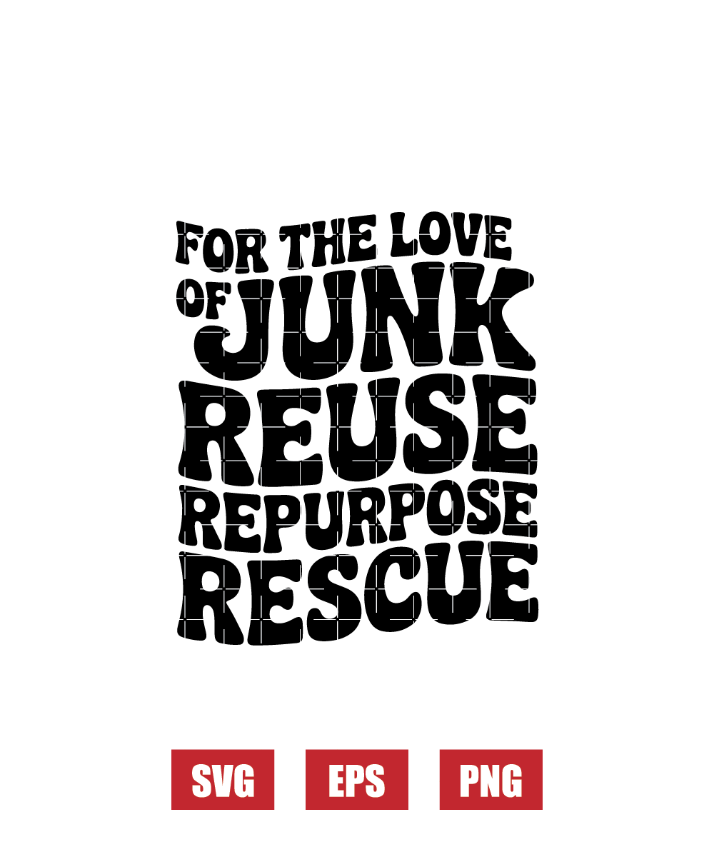 For The Love Of Junk, Reuse Repurpose Rescue Svg